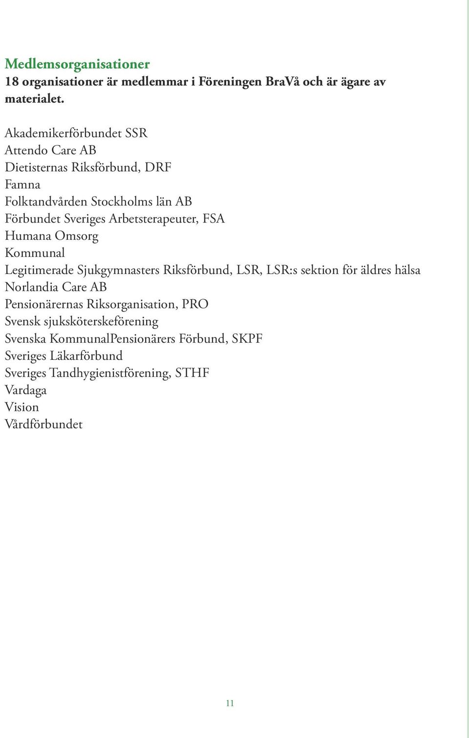 Arbetsterapeuter, FSA Humana Omsorg Kommunal Legitimerade Sjukgymnasters Riksförbund, LSR, LSR:s sektion för äldres hälsa Norlandia Care AB