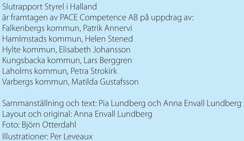 Laholms kommun, Petra Strokirk Varbergs kommun, Matilda Gustafsson Sammanställning och text: Pia Lundberg och