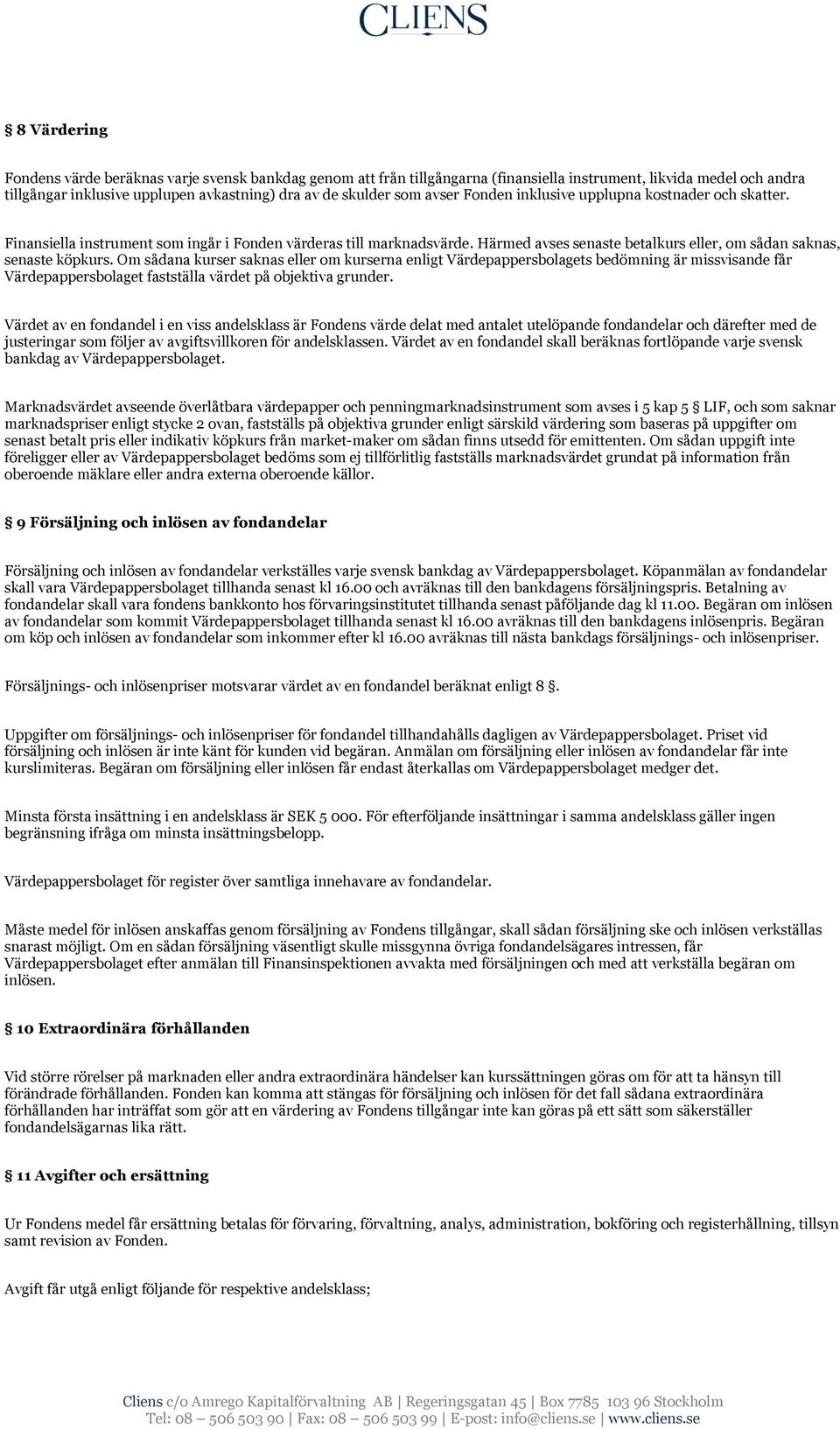 Om sådana kurser saknas eller om kurserna enligt Värdepappersbolagets bedömning är missvisande får Värdepappersbolaget fastställa värdet på objektiva grunder.
