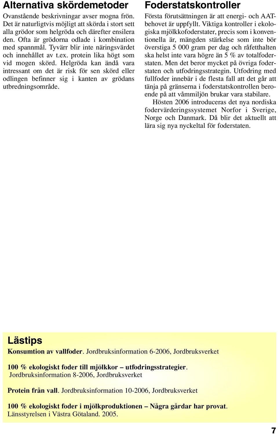 Helgröda kan ändå vara intressant om det är risk för sen skörd eller odlingen befinner sig i kanten av grödans utbredningsområde.