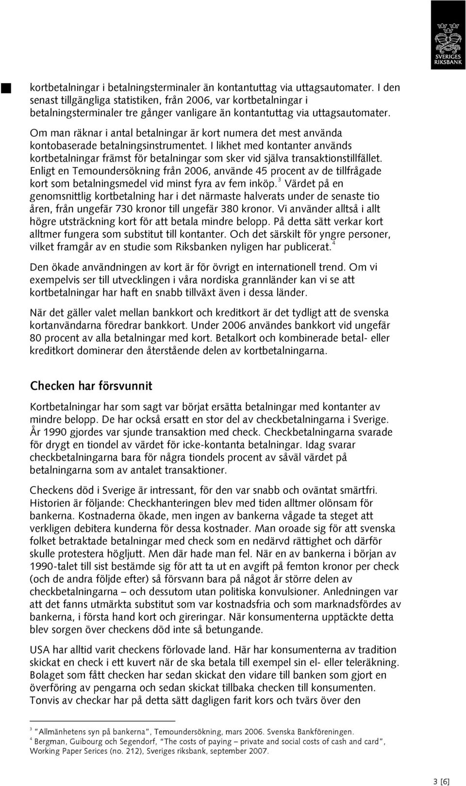 Om man räknar i antal betalningar är kort numera det mest använda kontobaserade betalningsinstrumentet.