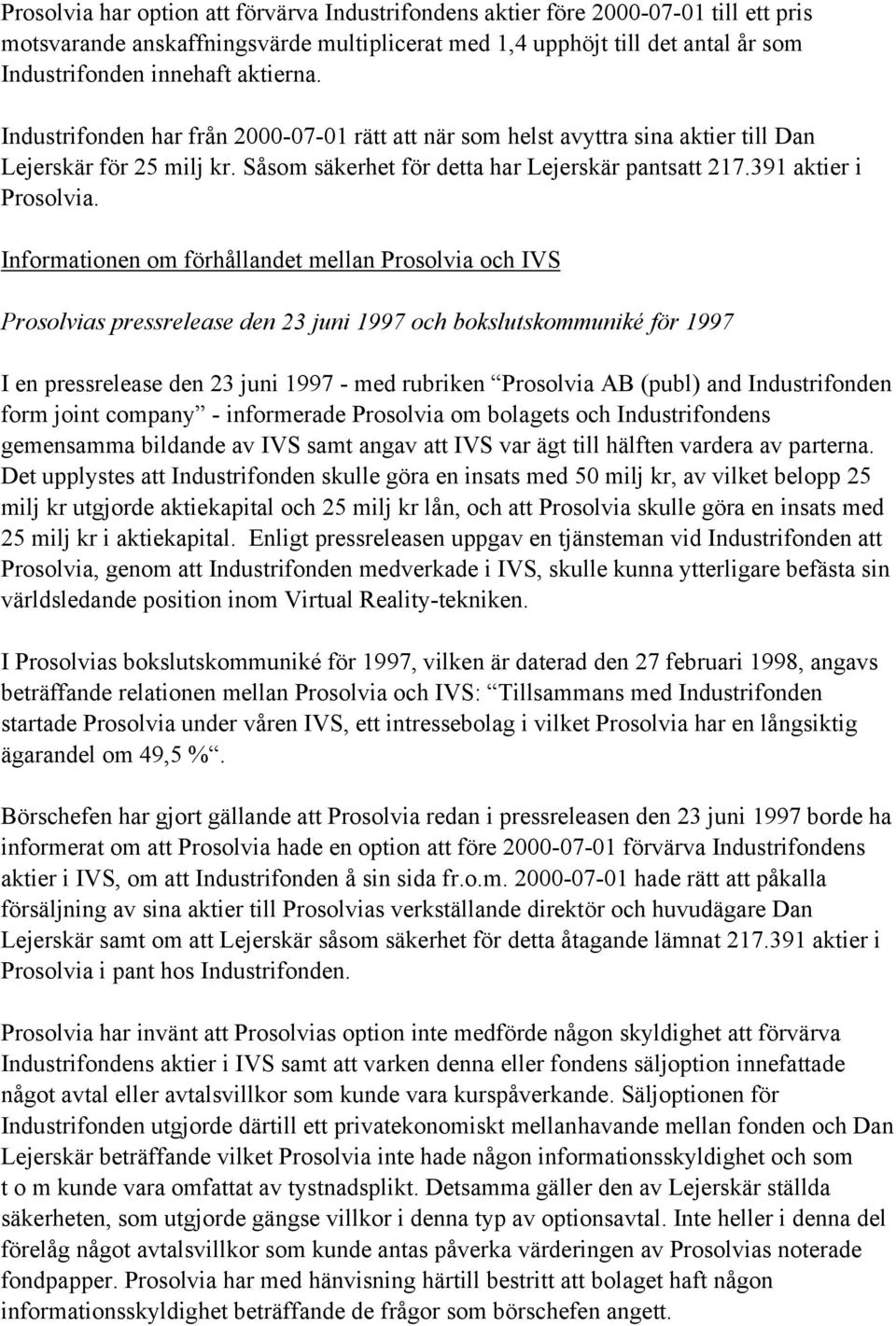 Informationen om förhållandet mellan Prosolvia och IVS Prosolvias pressrelease den 23 juni 1997 och bokslutskommuniké för 1997 I en pressrelease den 23 juni 1997 - med rubriken Prosolvia AB (publ)