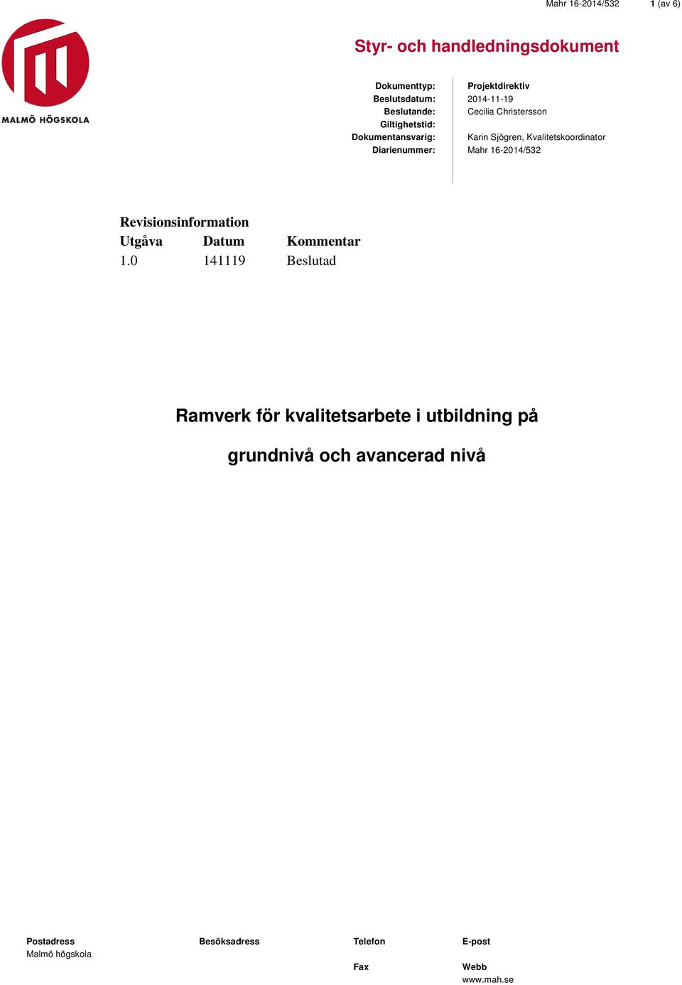 Kvalitetskoordinator Mahr 16-2014/532 Revisionsinformation Utgåva Datum Kommentar 1.
