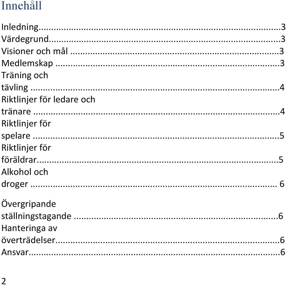 ..4 Riktlinjer för spelare...5 Riktlinjer för föräldrar.