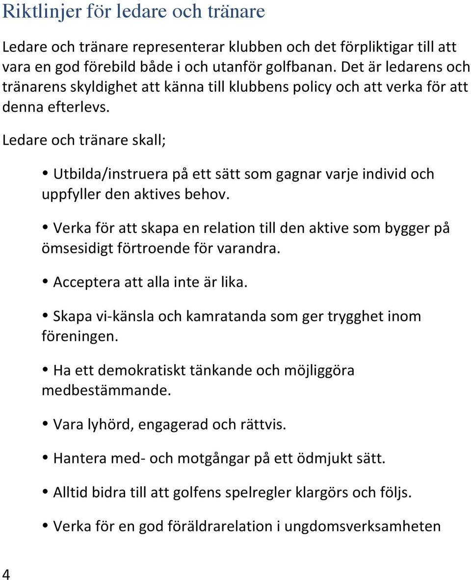 Ledare och tränare skall; Utbilda/instruera på ett sätt som gagnar varje individ och uppfyller den aktives behov.