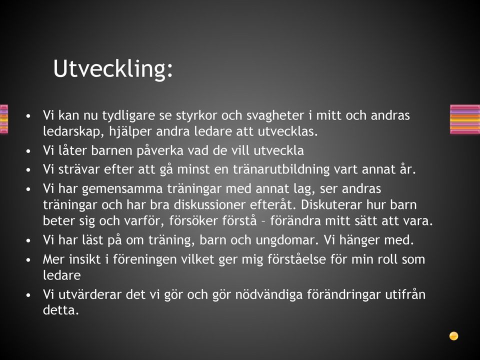 Vi har gemensamma träningar med annat lag, ser andras träningar och har bra diskussioner efteråt.