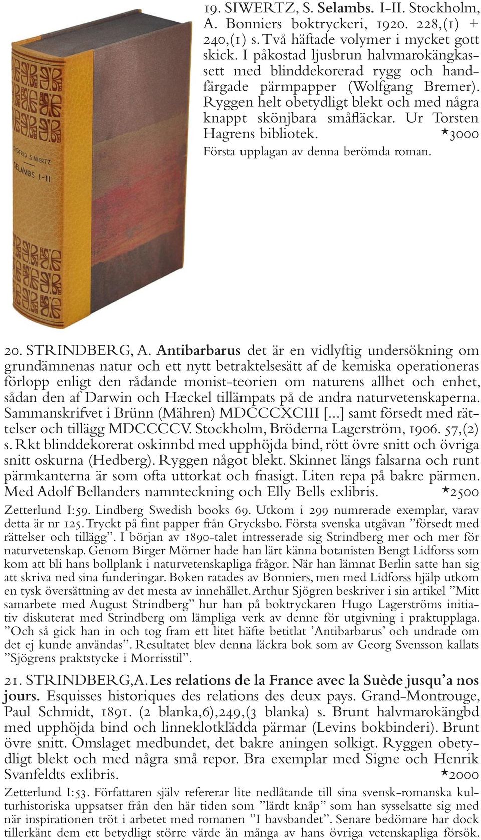 Ur Torsten Hagrens bibliotek. *3000 Första upplagan av denna berömda roman. 20. STRINDBERG, A.