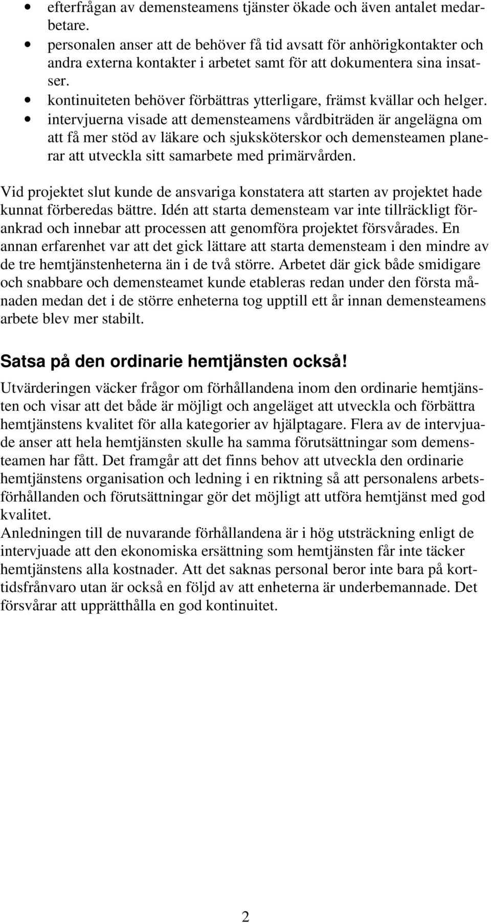 kontinuiteten behöver förbättras ytterligare, främst kvällar och helger.