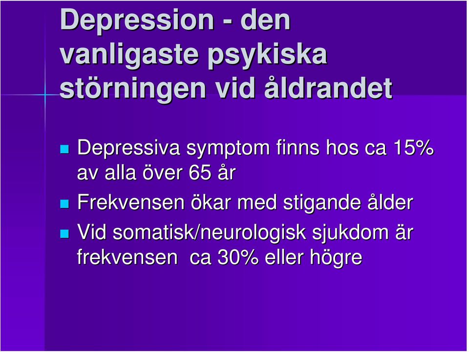 över 65 år Frekvensen ökar med stigande ålder Vid