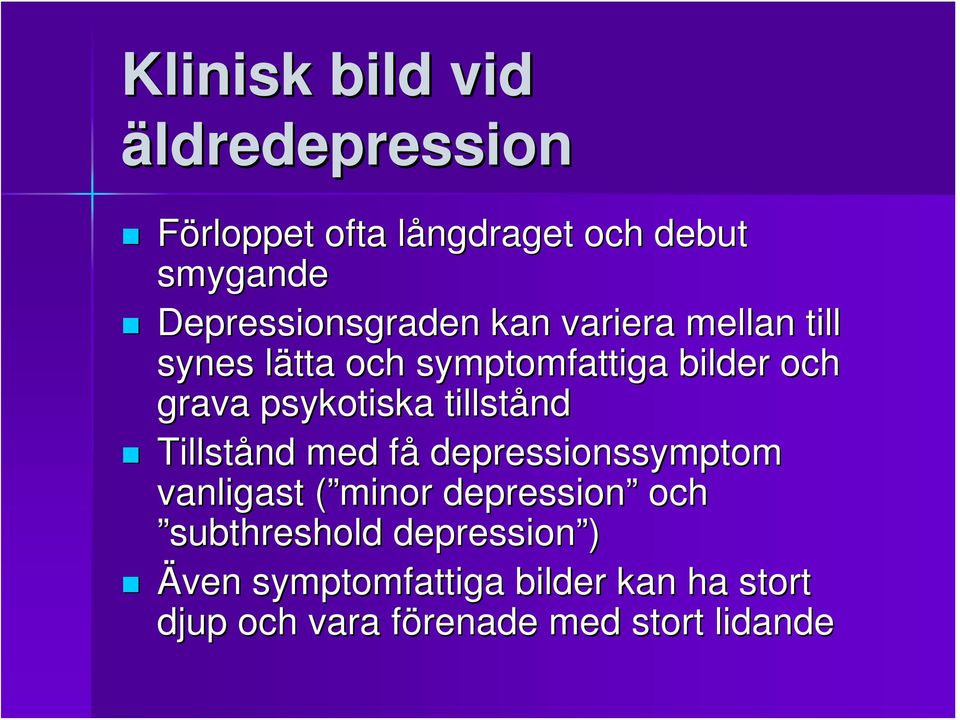 psykotiska tillstånd Tillstånd med fåf depressionssymptom vanligast ( minor( depression och