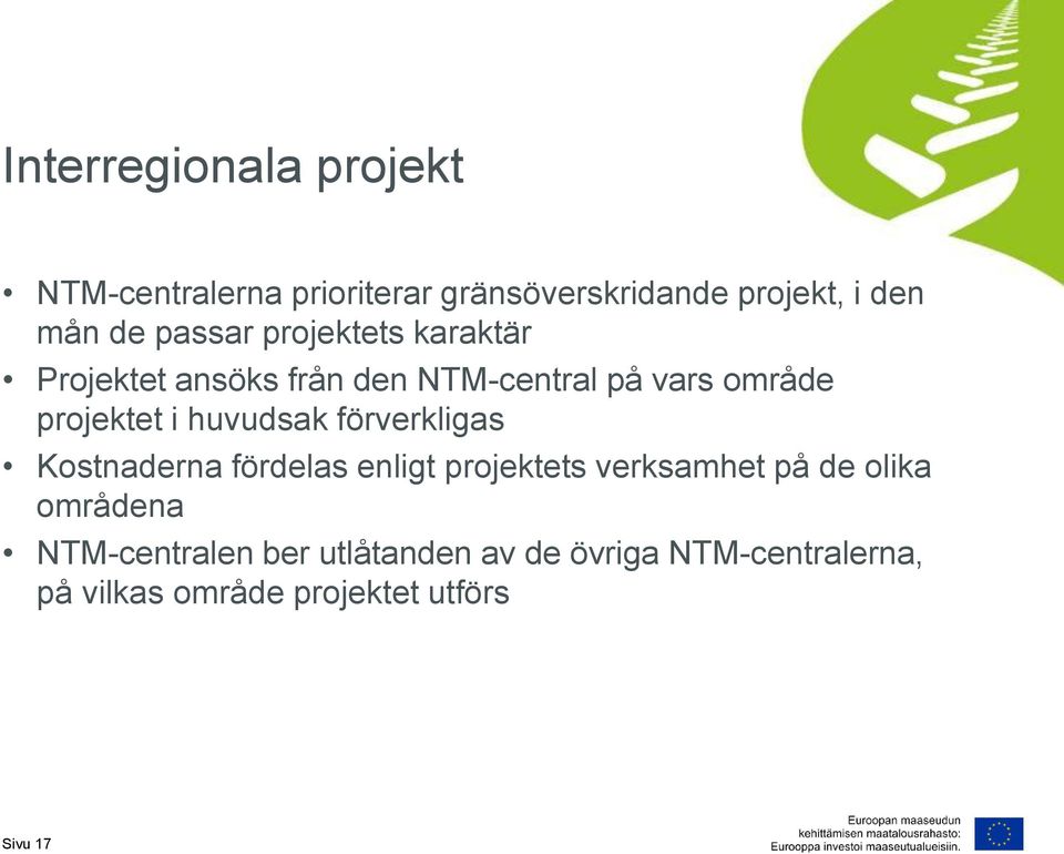 huvudsak förverkligas Kostnaderna fördelas enligt projektets verksamhet på de olika områdena