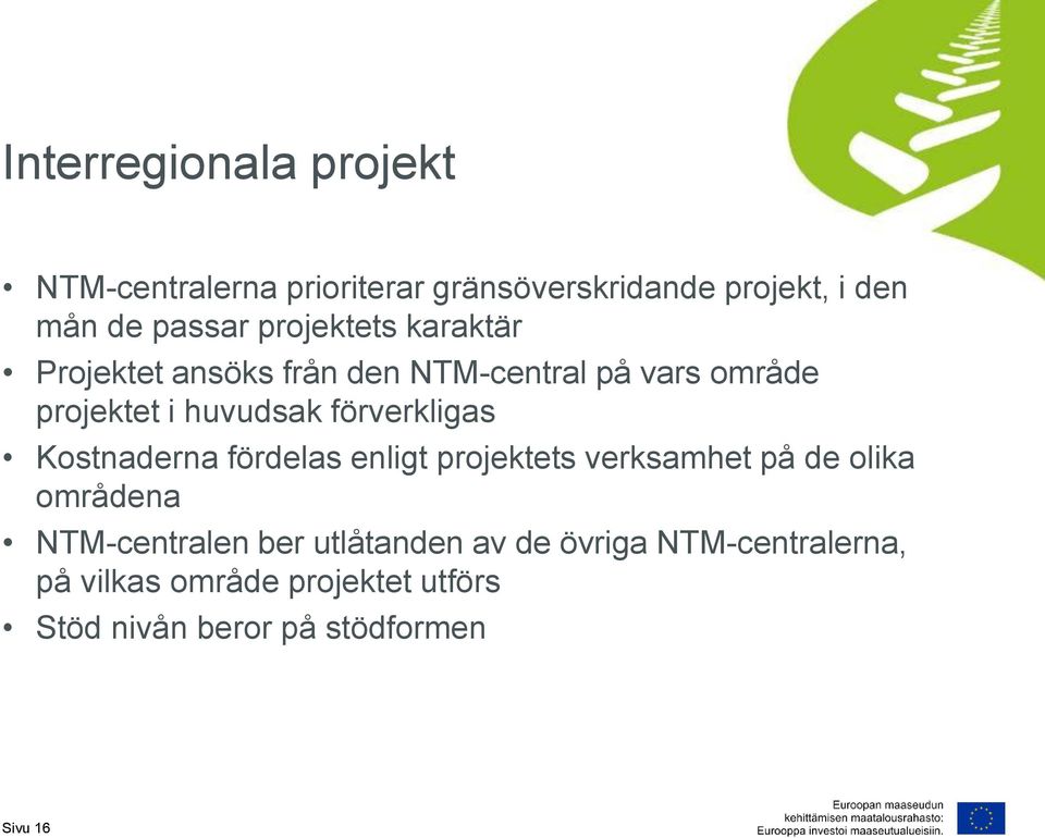 förverkligas Kostnaderna fördelas enligt projektets verksamhet på de olika områdena NTM-centralen ber