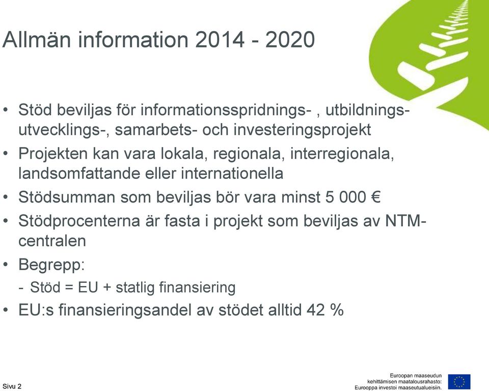internationella Stödsumman som beviljas bör vara minst 5 000 Stödprocenterna är fasta i projekt som