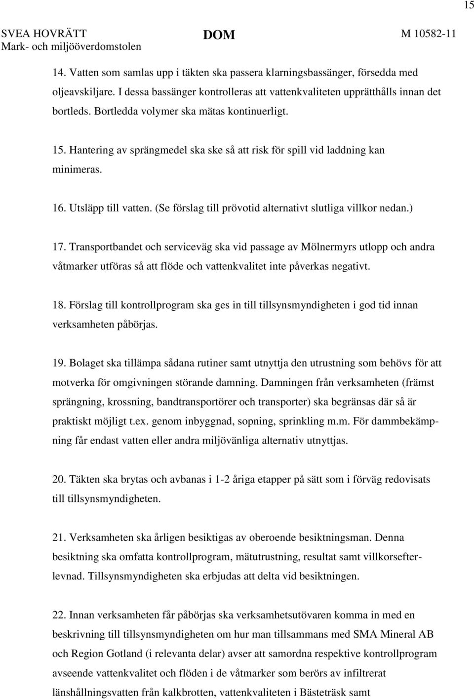 (Se förslag till prövotid alternativt slutliga villkor nedan.) 17.