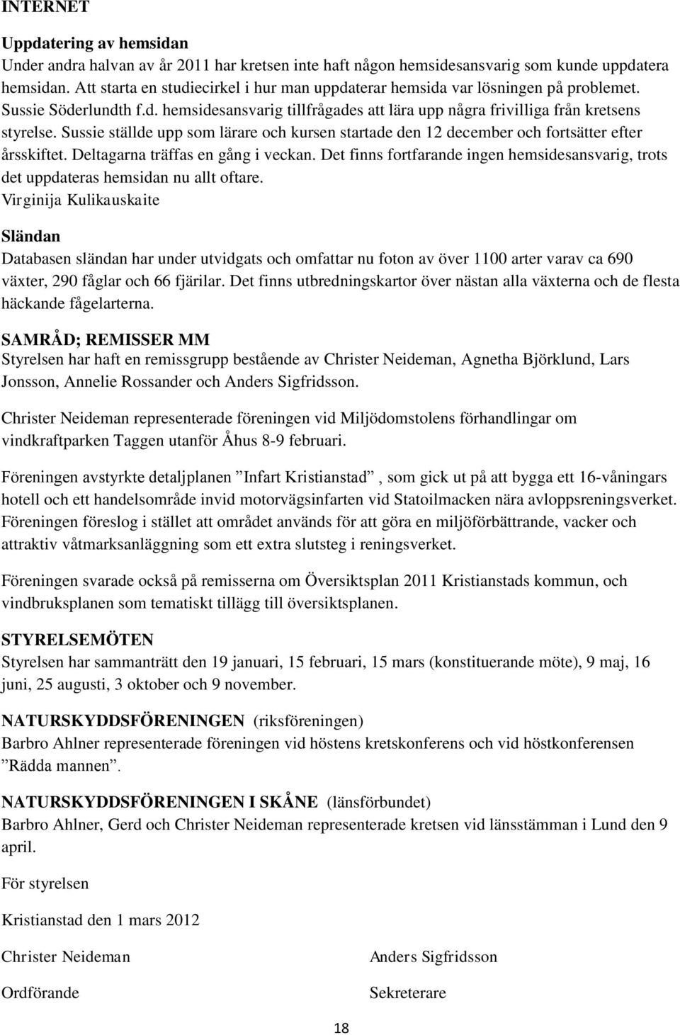 Sussie ställde upp som lärare och kursen startade den 12 december och fortsätter efter årsskiftet. Deltagarna träffas en gång i veckan.
