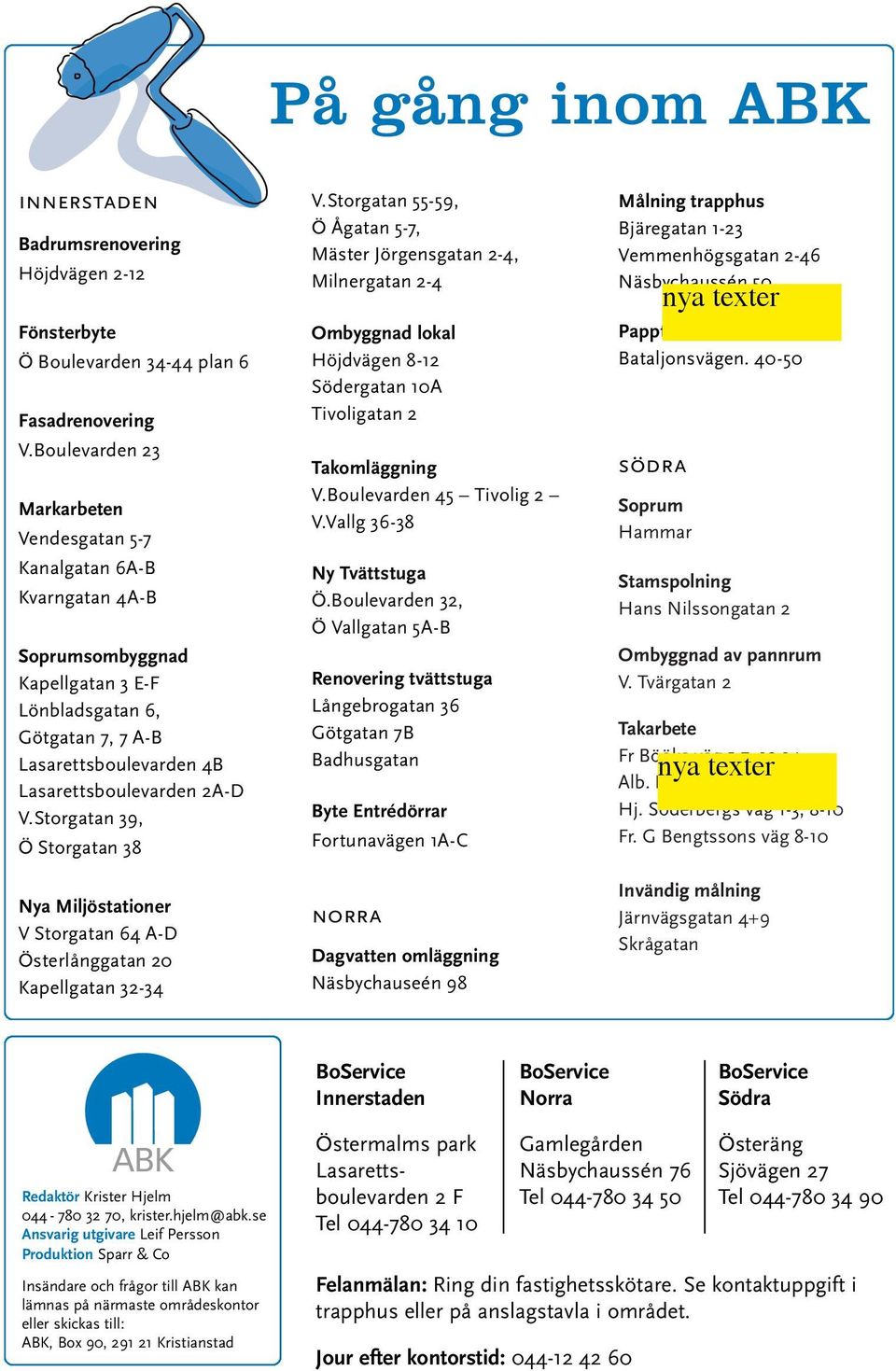 Storgatan 39, Ö Storgatan 38 Nya Miljöstationer V Storgatan 64 A-D Österlånggatan 20 Kapellgatan 32-34 V.