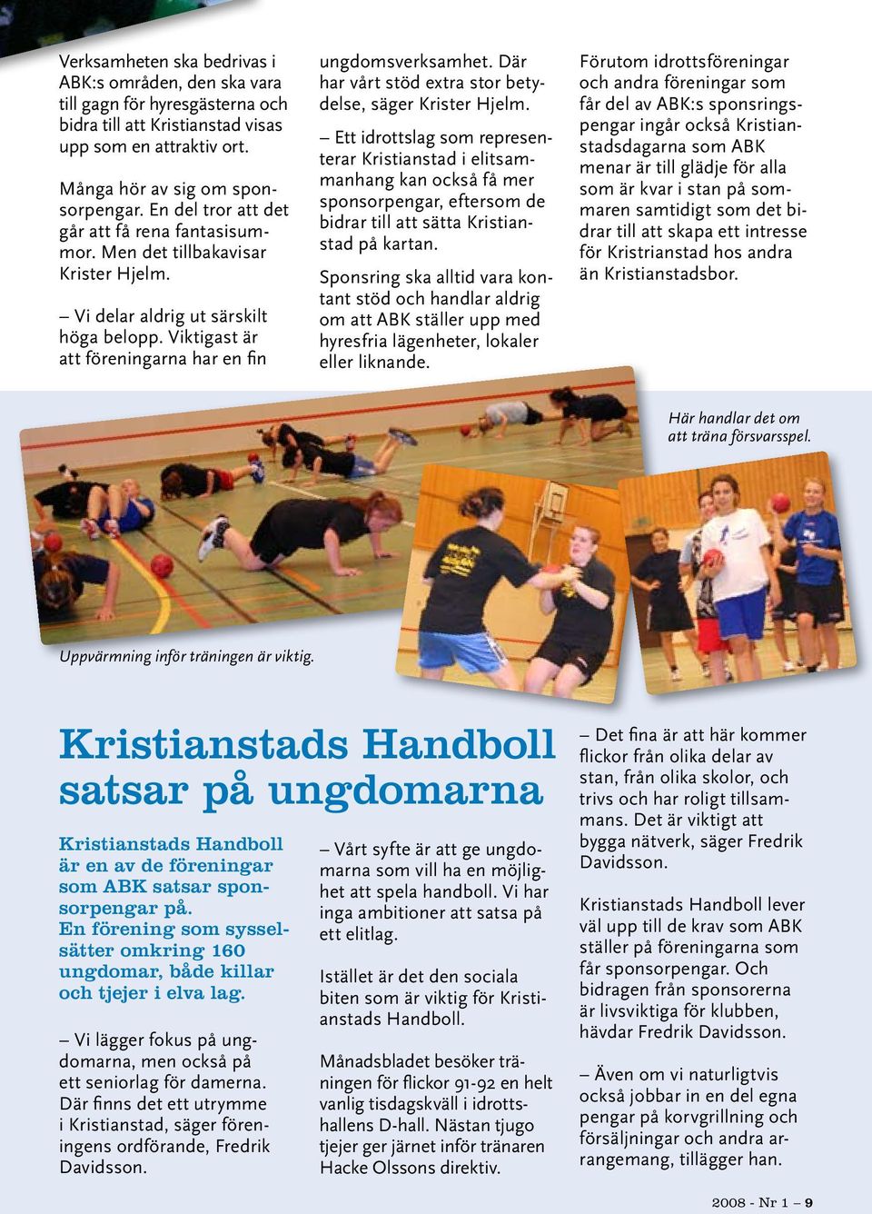 Där har vårt stöd extra stor betydelse, säger Krister Hjelm.