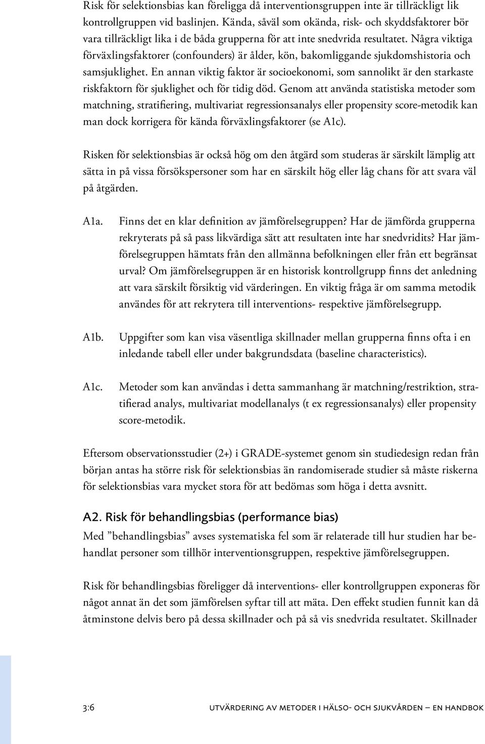 Några viktiga förväxlingsfaktorer (confounders) är ålder, kön, bakomliggande sjukdomshistoria och samsjuklighet.