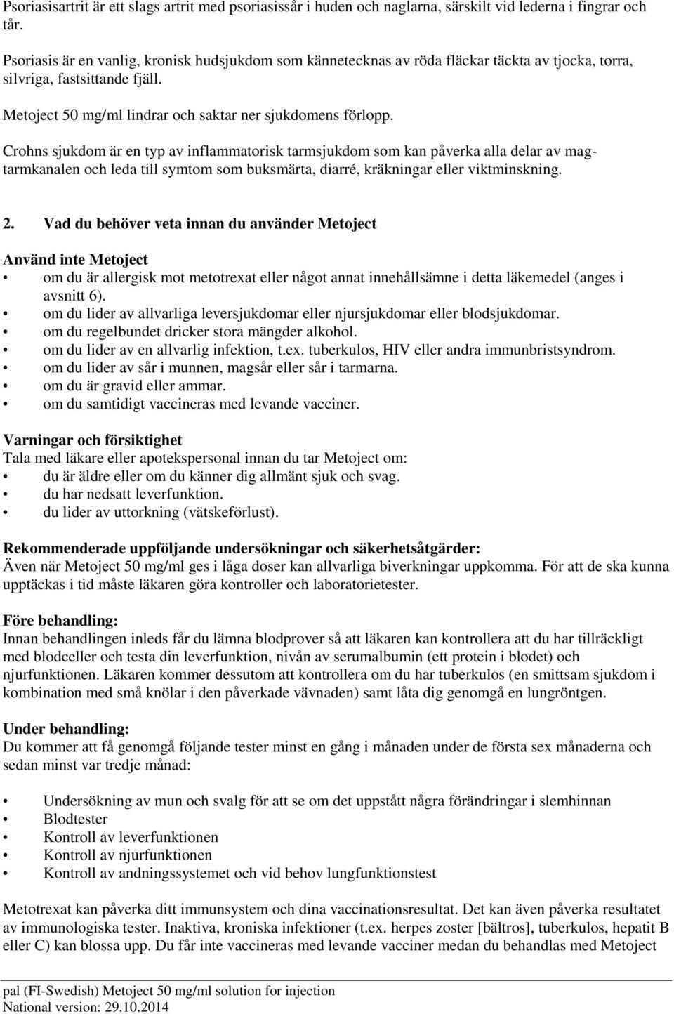 Crohns sjukdom är en typ av inflammatorisk tarmsjukdom som kan påverka alla delar av magtarmkanalen och leda till symtom som buksmärta, diarré, kräkningar eller viktminskning. 2.