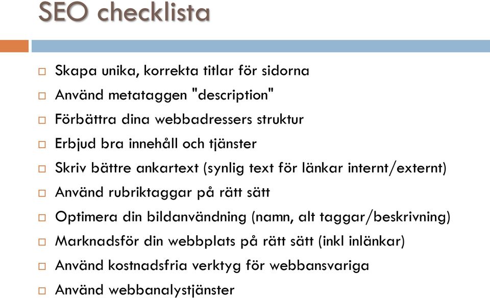 internt/externt) Använd rubriktaggar på rätt sätt Optimera din bildanvändning (namn, alt taggar/beskrivning)