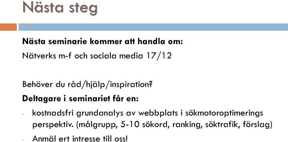 Deltagare i seminariet får en: - kostnadsfri grundanalys av webbplats i