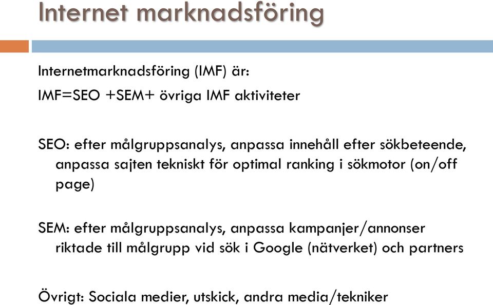 ranking i sökmotor (on/off page) SEM: efter målgruppsanalys, anpassa kampanjer/annonser riktade