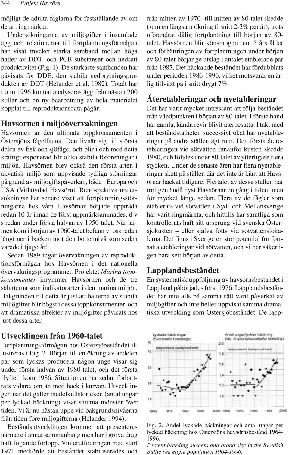 (Fig. 1). De starkaste sambanden har påvisats för DDE, den stabila nedbrytningsprodukten av DDT (Helander et al. 1982).
