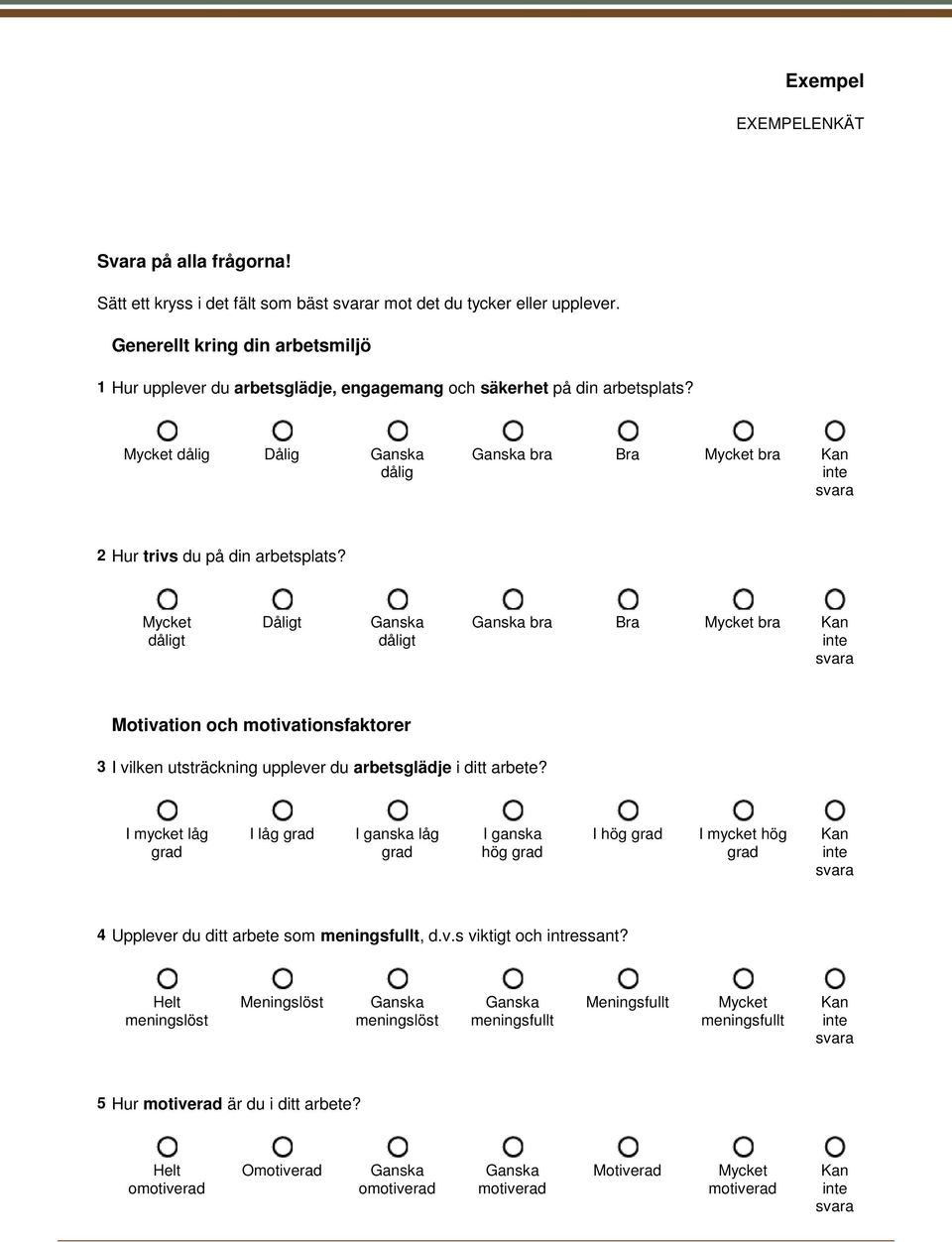 t Dåligt t bra Bra bra Kan Motivation och motivationsfaktorer 3 I vilken utsträckning upplever du arbetsglädje i ditt arbete?