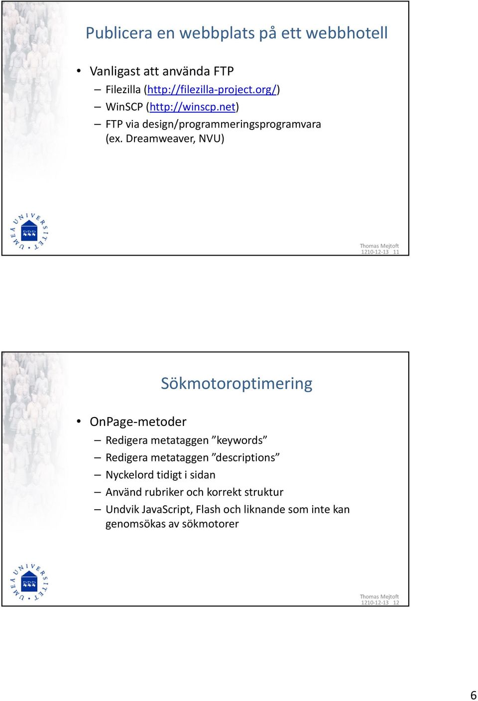 Dreamweaver, NVU) 1210-12-13 11 Sökmotoroptimering OnPage-metoder Redigera metataggen keywords Redigera metataggen