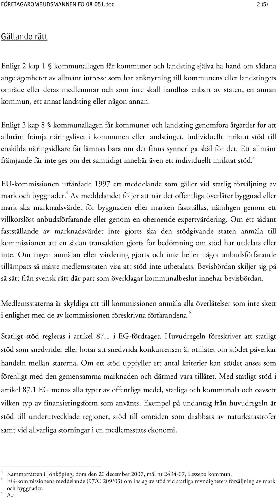 eller deras medlemmar och som inte skall handhas enbart av staten, en annan kommun, ett annat landsting eller någon annan.