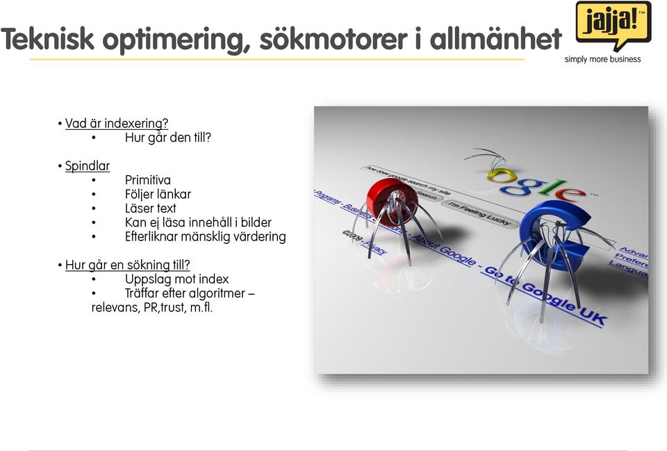 Spindlar Primitiva Följer länkar Läser text Kan ej läsa innehåll i