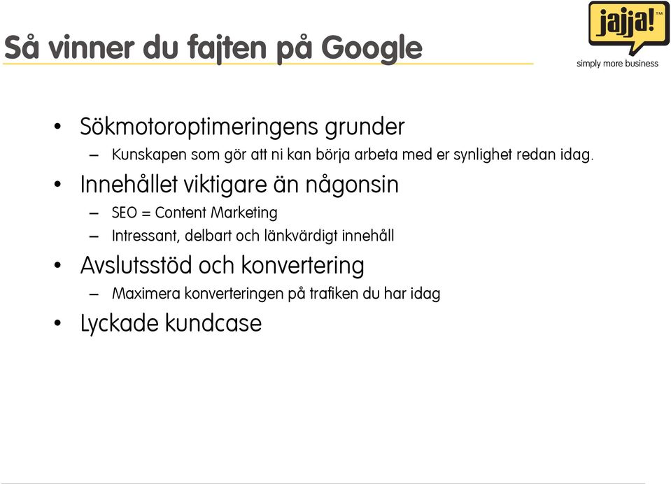 Innehållet viktigare än någonsin SEO = Content Marketing Intressant, delbart och