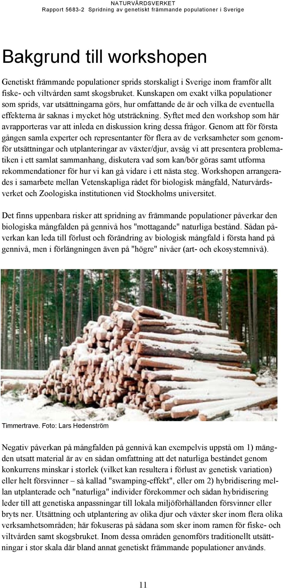 Syftet med den workshop som här avrapporteras var att inleda en diskussion kring dessa frågor.