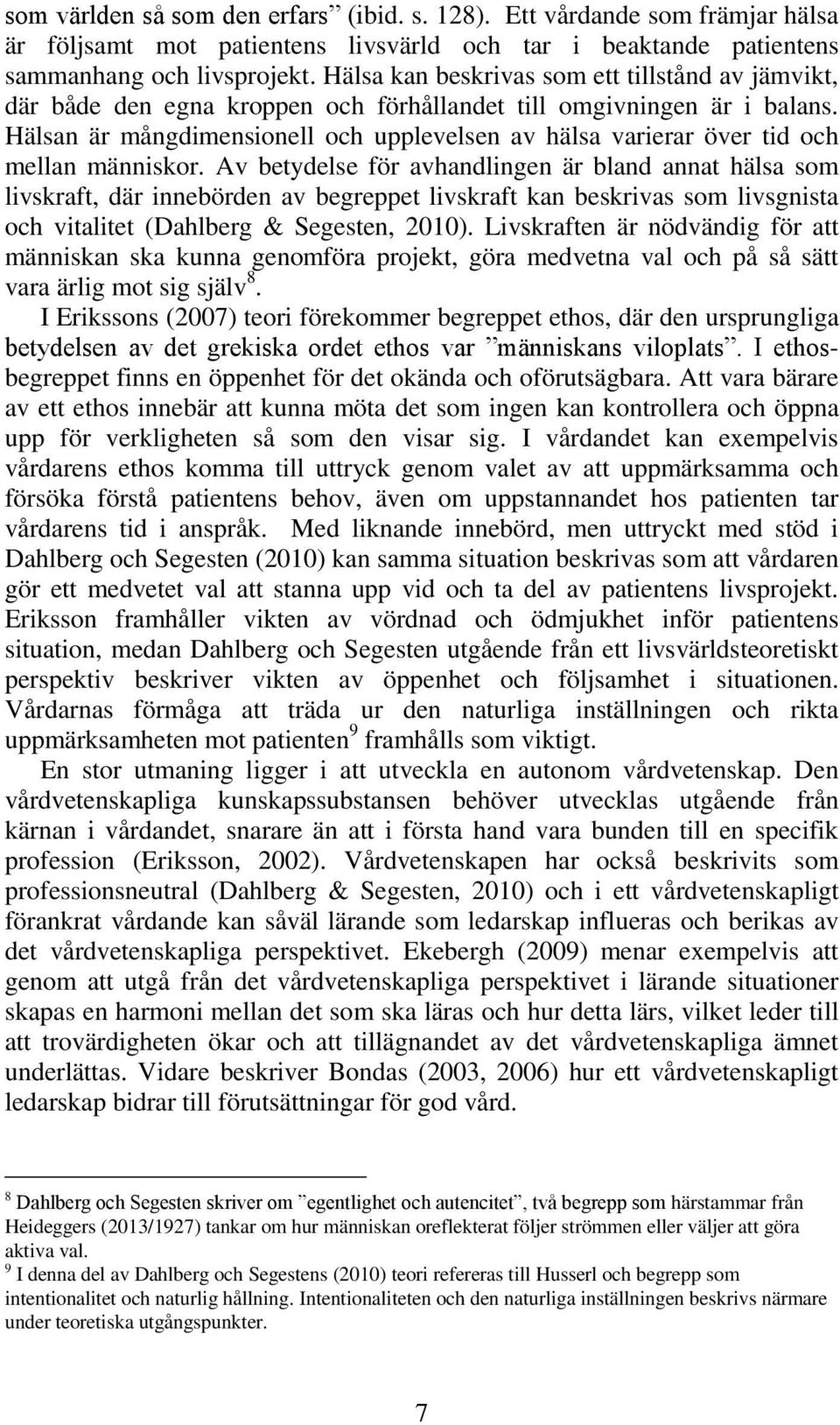 Hälsan är mångdimensionell och upplevelsen av hälsa varierar över tid och mellan människor.