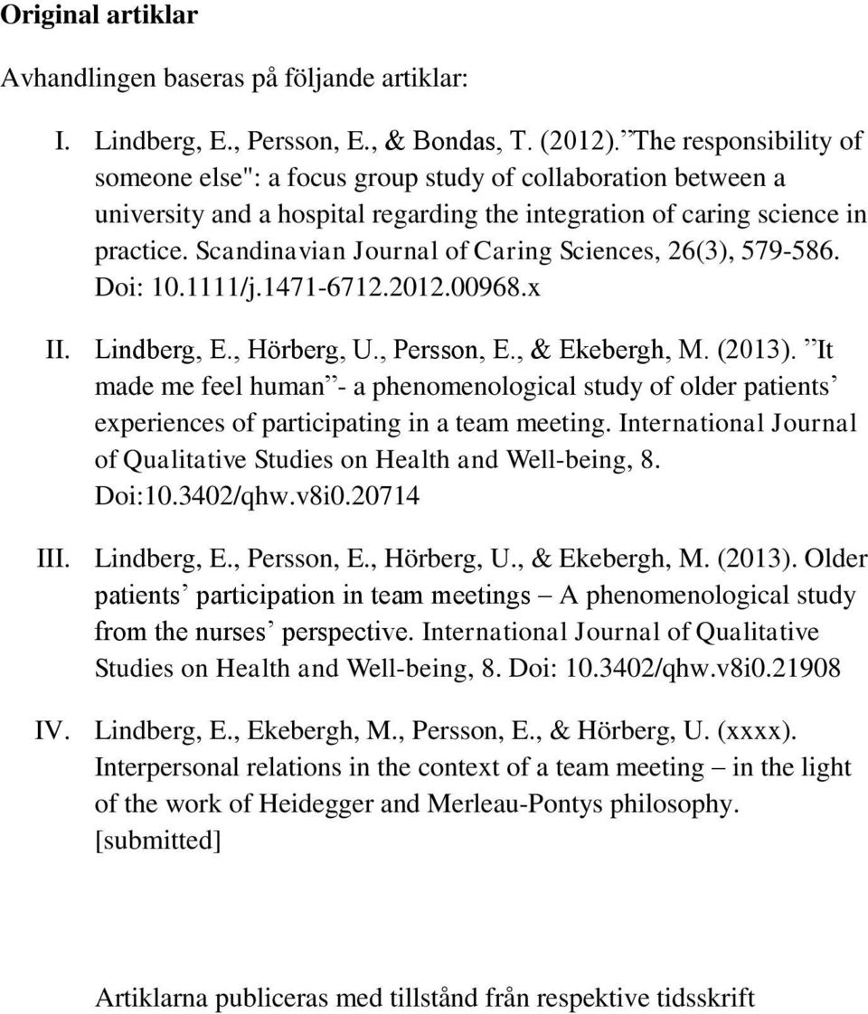Scandinavian Journal of Caring Sciences, 26(3), 579-586. Doi: 10.1111/j.1471-6712.2012.00968.x II. Lindberg, E., Hörberg, U., Persson, E., & Ekebergh, M. (2013).