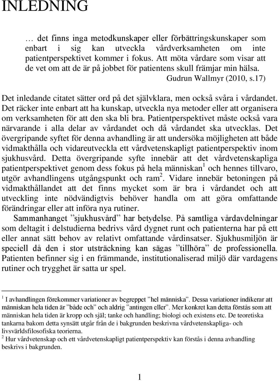 17) Det inledande citatet sätter ord på det självklara, men också svåra i vårdandet.