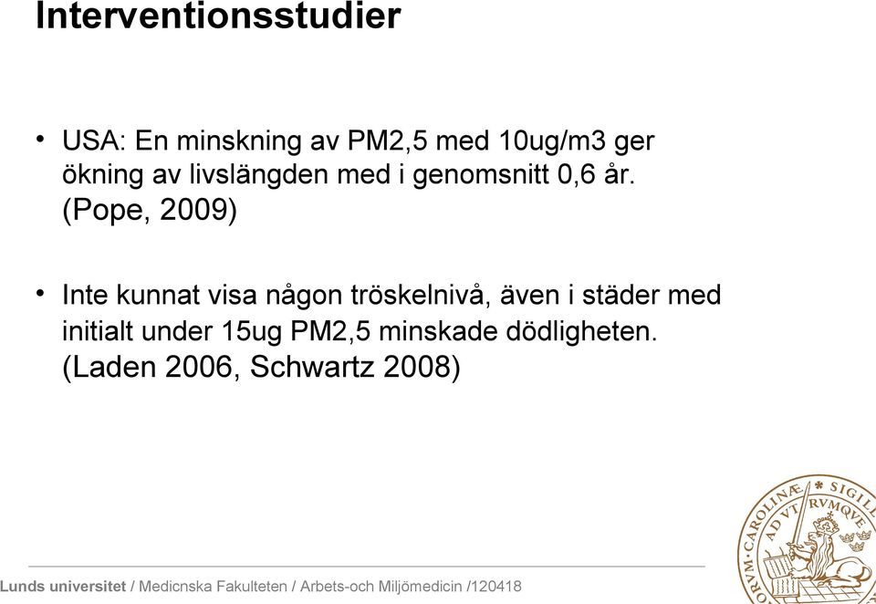 (Pope, 2009) Inte kunnat visa någon tröskelnivå, även i städer