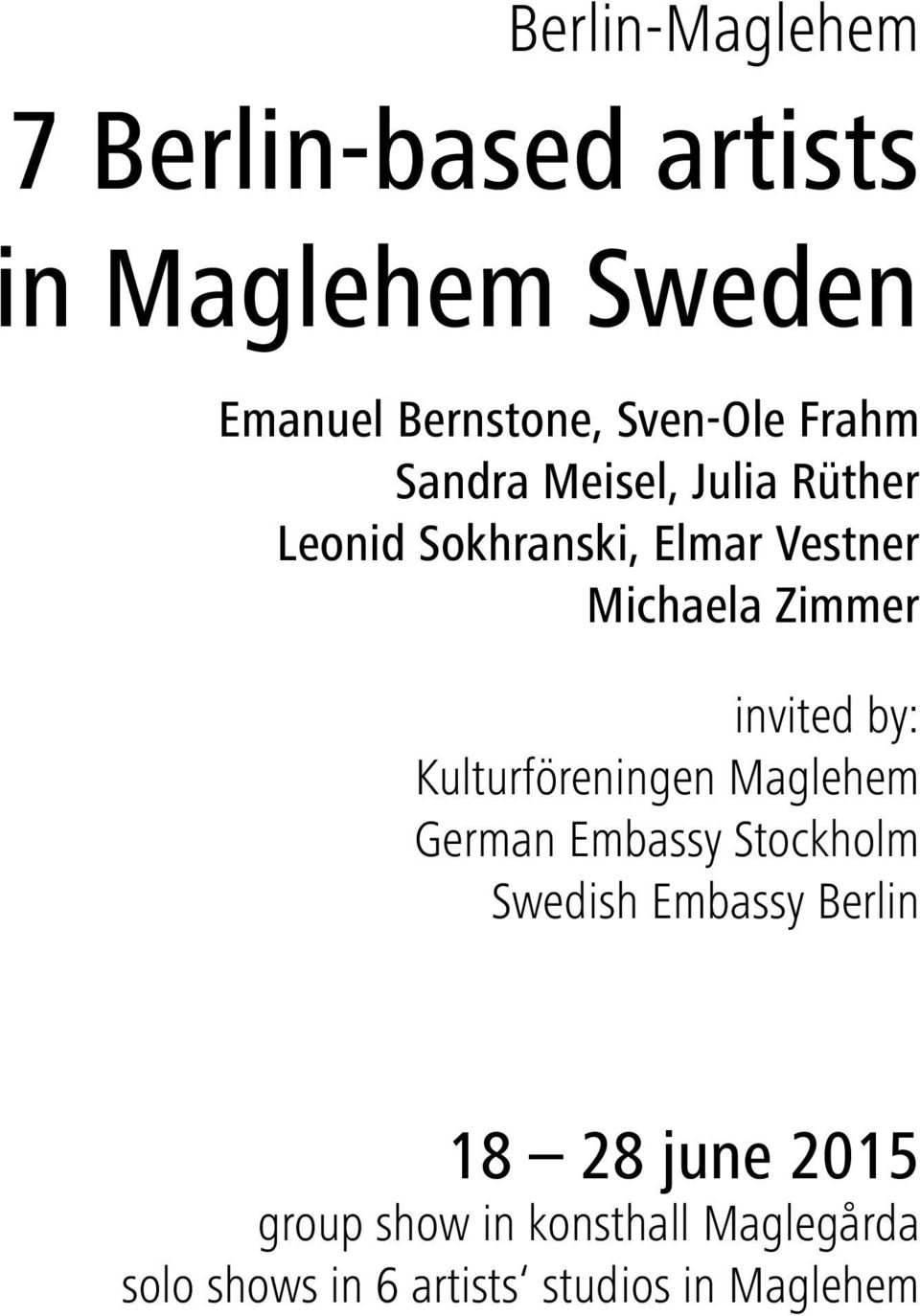 invited by: Kulturföreningen Maglehem German Embassy Stockholm Swedish Embassy Berlin