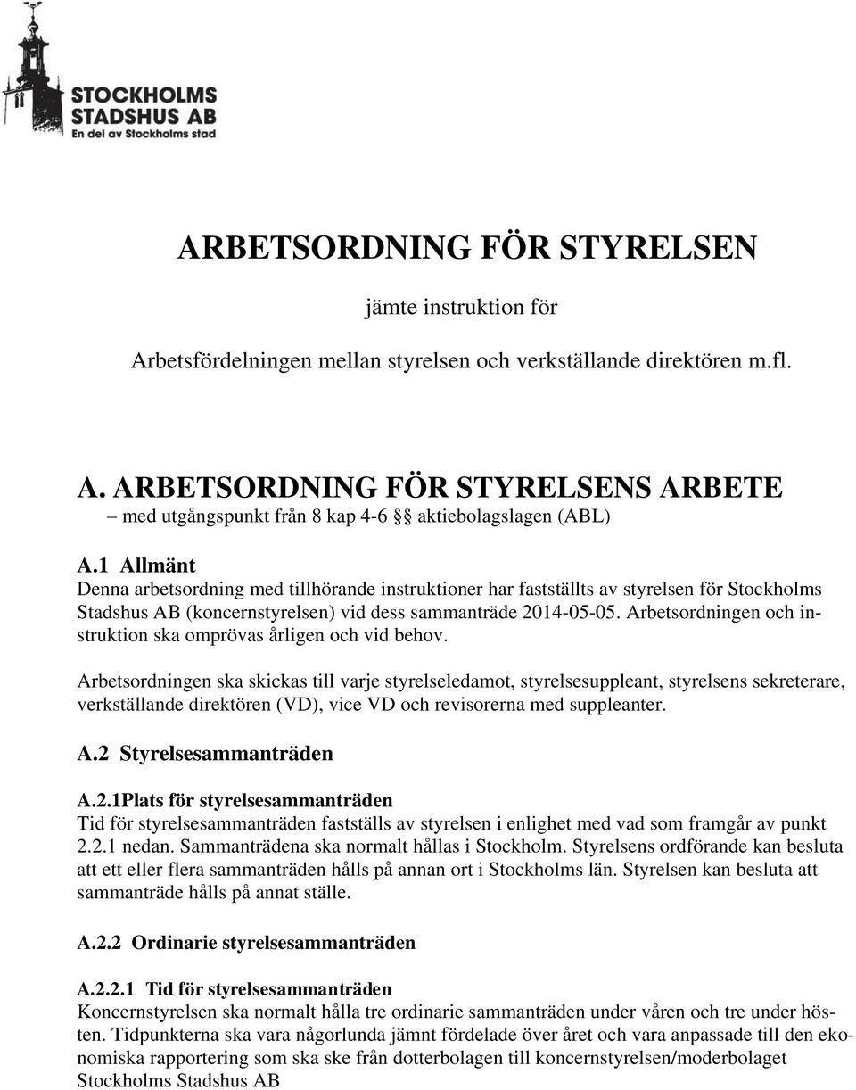 Arbetsordningen och instruktion ska omprövas årligen och vid behov.