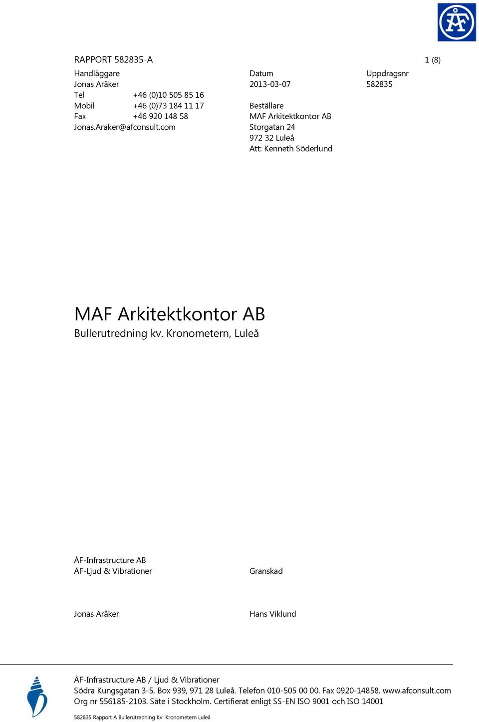 Kronometern, Luleå ÅF-Infrastructure AB ÅF-Ljud & Vibrationer Granskad Jonas Aråker Hans Viklund ÅF-Infrastructure AB / Ljud & Vibrationer Södra Kungsgatan 3-5, Box 939,