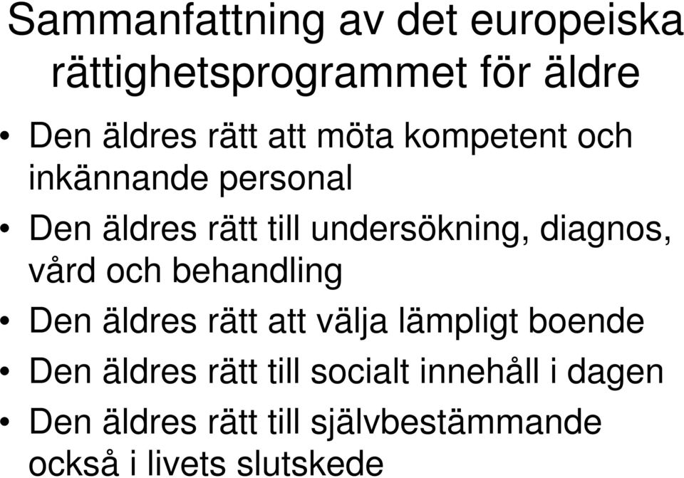 vård och behandling Den äldres rätt att välja lämpligt boende Den äldres rätt till