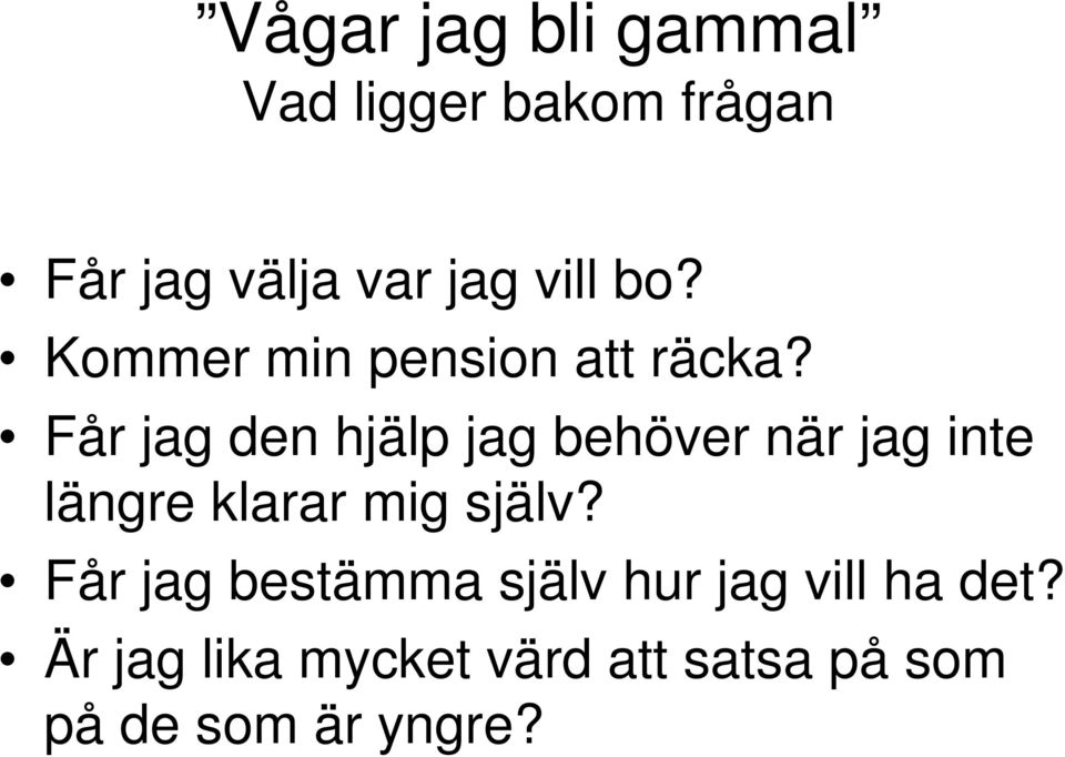 Får jag den hjälp jag behöver när jag inte längre klarar mig själv?