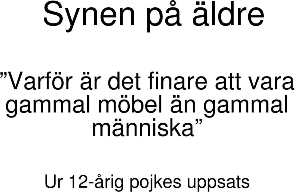 gammal möbel än gammal