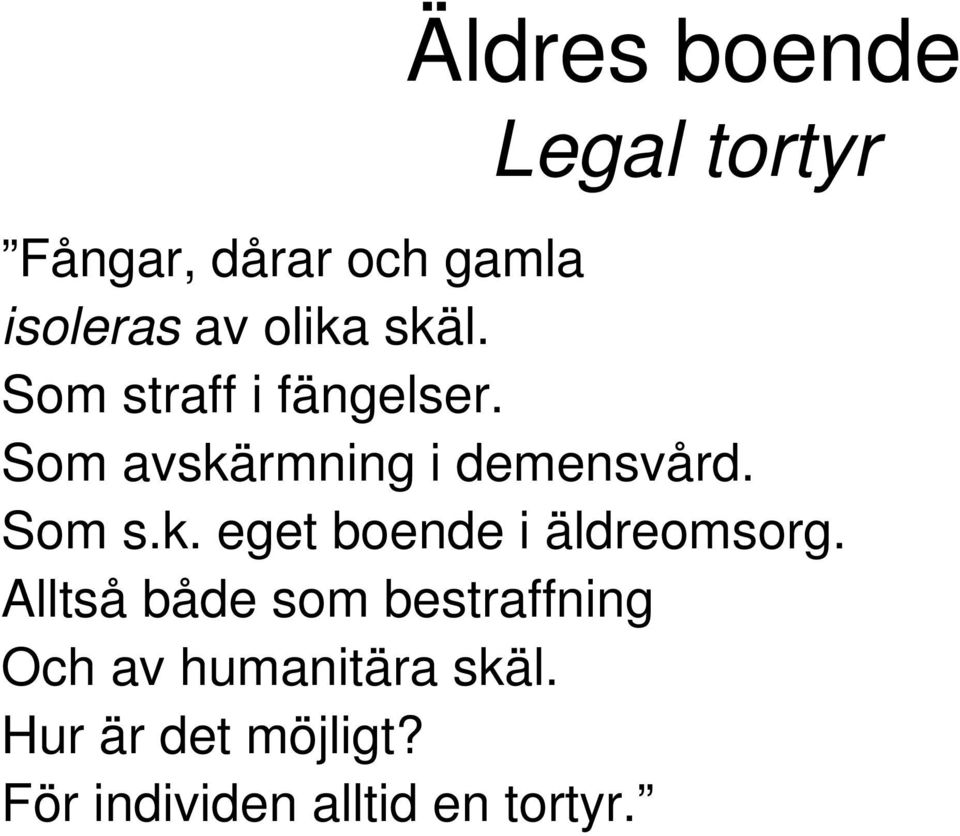 Som s.k. eget boende i äldreomsorg.