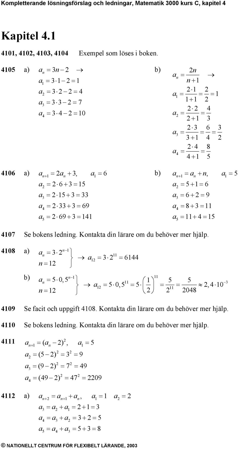 Kotkt di lärre om du behöver mer hjälp. 08 ) 6 0, 0,,0 08 09 Se fcit och uppgift 08.