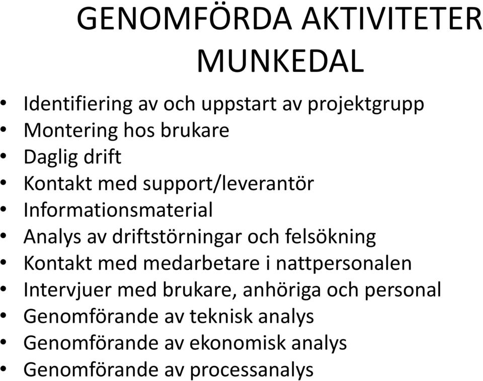 driftstörningar och felsökning Kontakt med medarbetare i nattpersonalen Intervjuer med brukare,