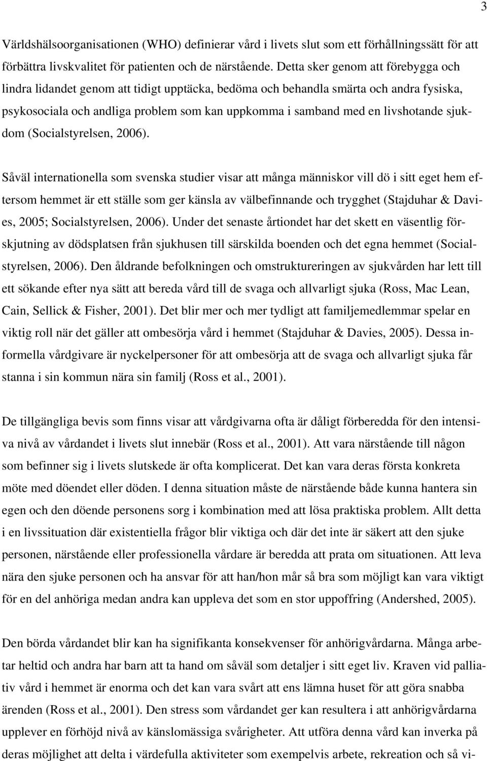 livshotande sjukdom (Socialstyrelsen, 2006).