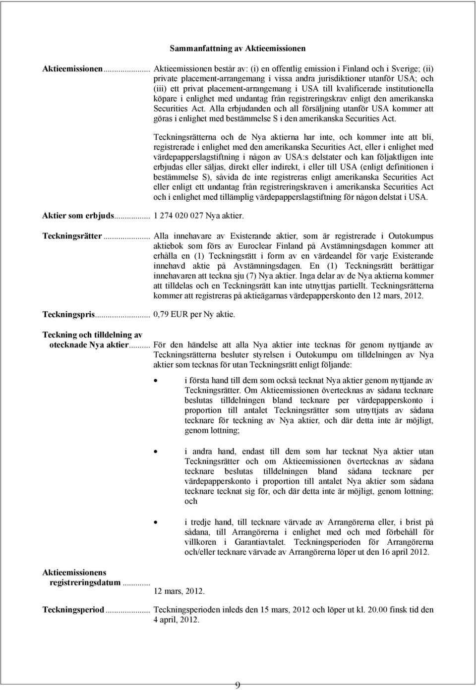 placement-arrangemang i USA till kvalificerade institutionella köpare i enlighet med undantag från registreringskrav enligt den amerikanska Securities Act.