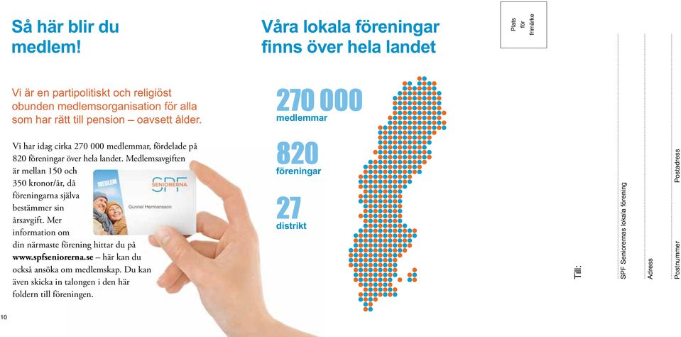 oavsett ålder. 270 000 medlemmar Vi har idag cirka 270 000 medlemmar, fördelade på 820 föreningar över hela landet.