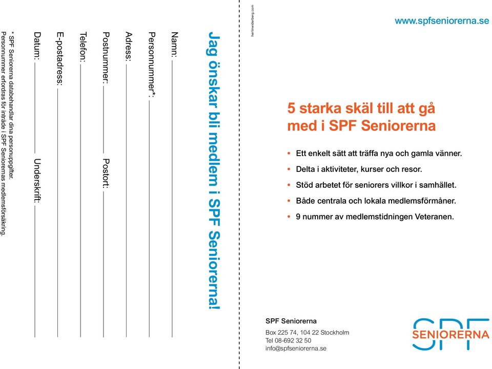 com 5 starka skäl till att gå med i SPF Seniorerna www.spfseniorerna.se Ett enkelt sätt att träffa nya och gamla vänner. Delta i aktiviteter, kurser och resor.